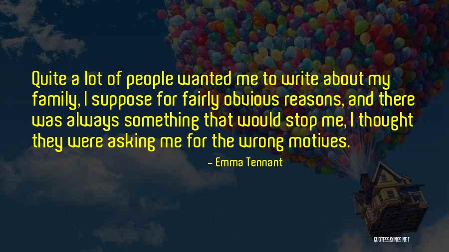 Stop Asking About Me Quotes By Emma Tennant