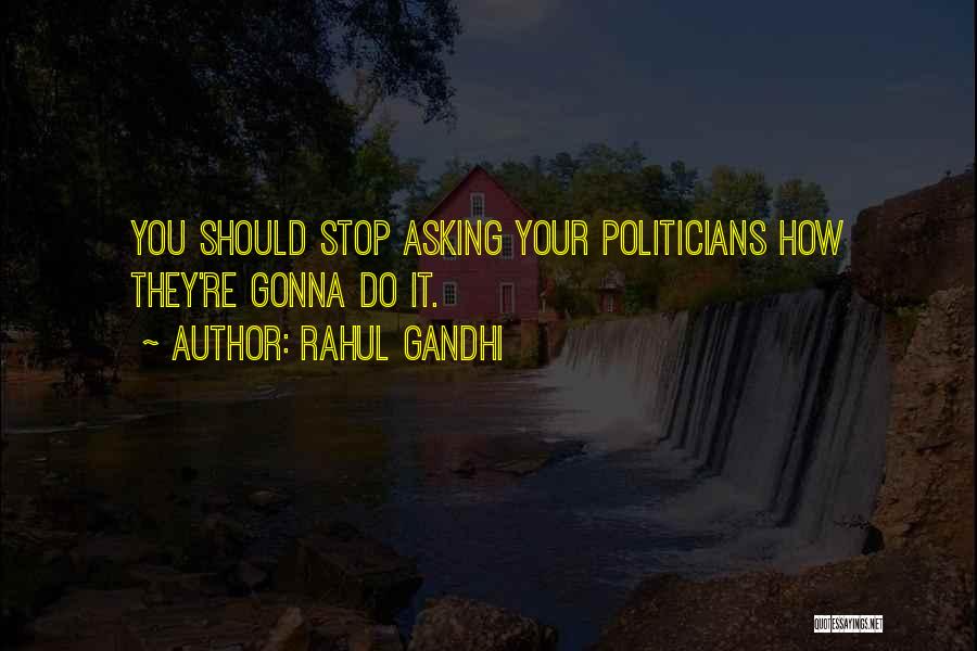 Stop Asking Me Out Quotes By Rahul Gandhi