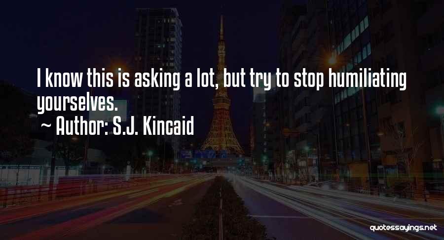 Stop Asking Me Out Quotes By S.J. Kincaid