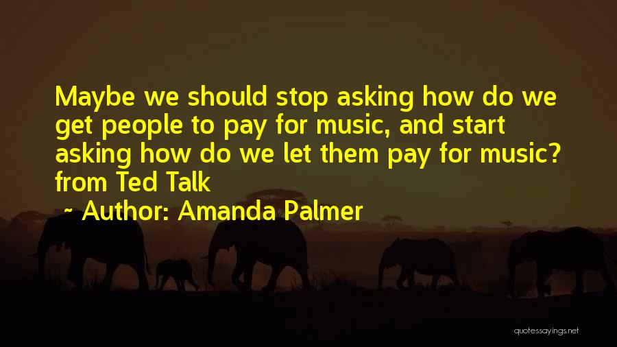Stop Asking Quotes By Amanda Palmer