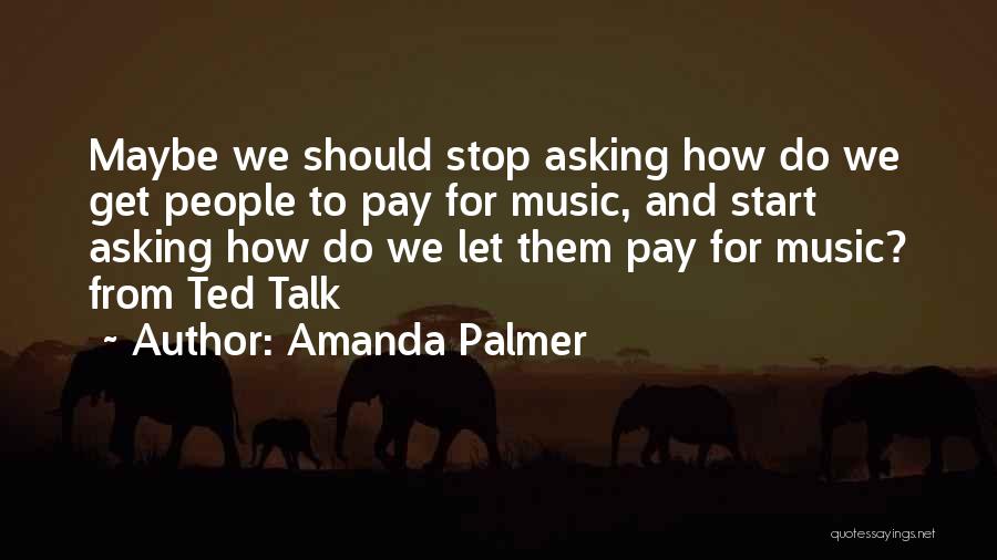 Stop Asking What If Quotes By Amanda Palmer