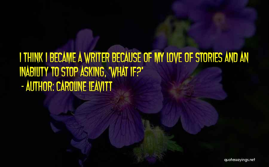 Stop Asking What If Quotes By Caroline Leavitt