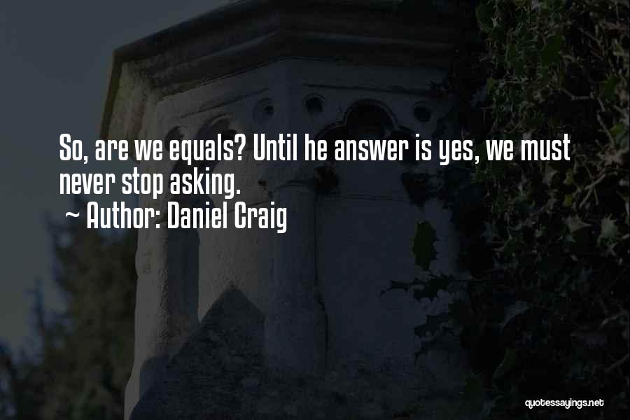 Stop Asking What If Quotes By Daniel Craig