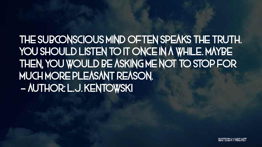 Stop Asking What If Quotes By L.J. Kentowski