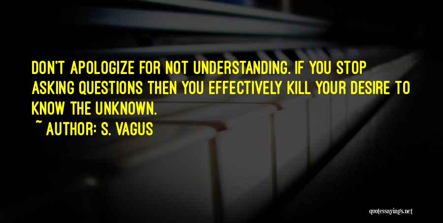 Stop Asking What If Quotes By S. Vagus