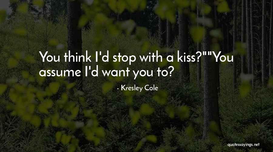 Stop Assume Quotes By Kresley Cole Stop Assume Quotes By Kresley Cole