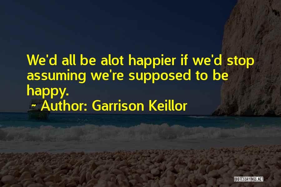 Stop Assuming Quotes By Garrison Keillor