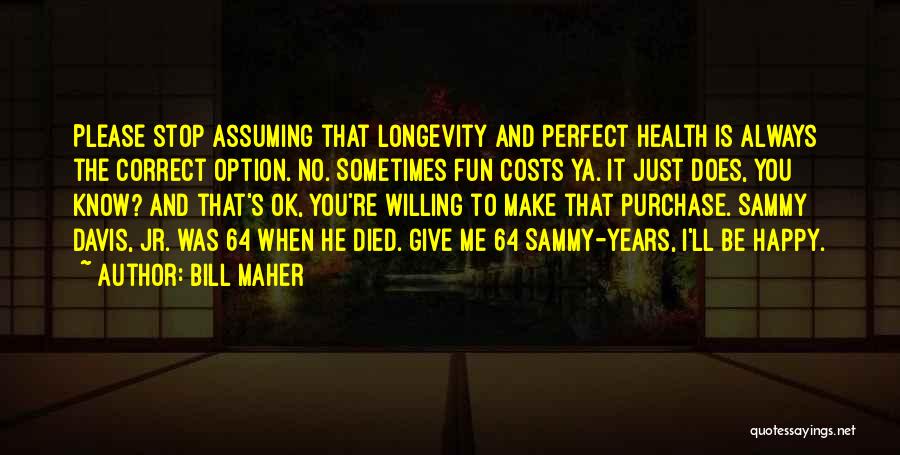 Stop Assuming Things Quotes By Bill Maher