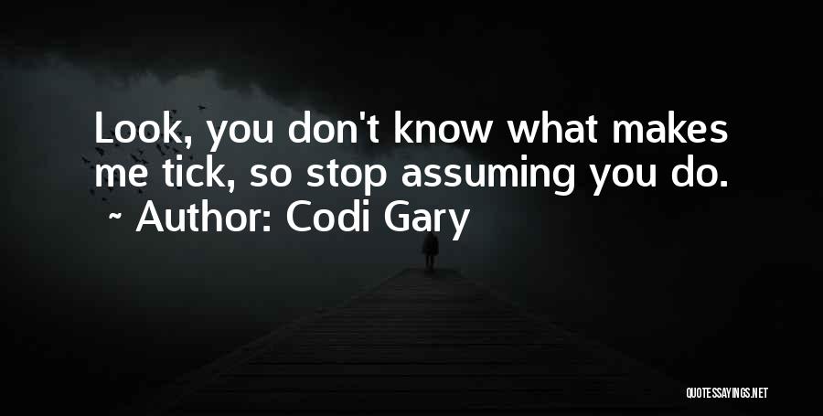 Stop Assuming Things Quotes By Codi Gary