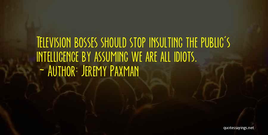 Stop Assuming Things Quotes By Jeremy Paxman