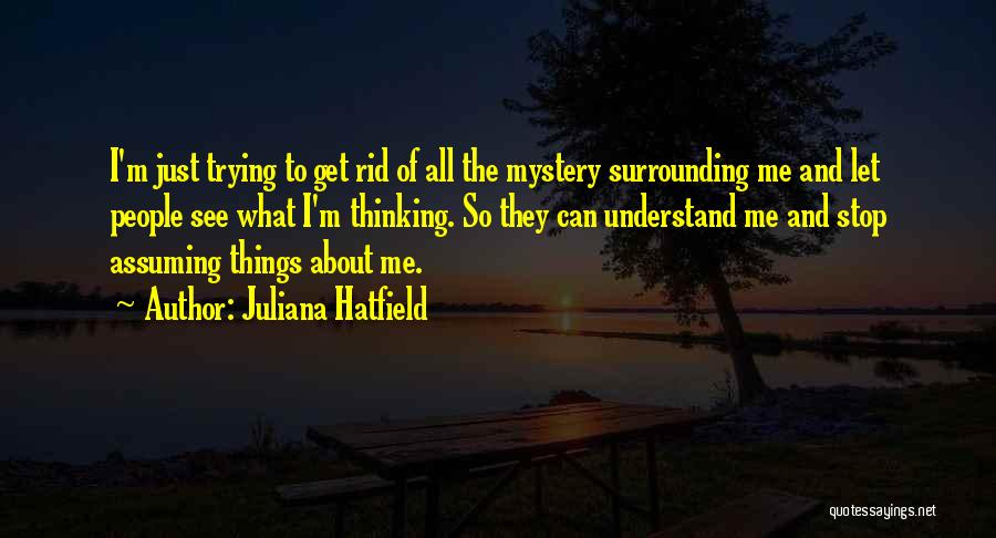 Stop Assuming Things Quotes By Juliana Hatfield