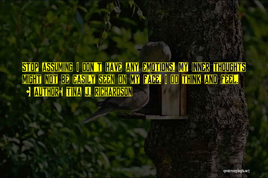 Stop Assuming Things Quotes By Tina J. Richardson