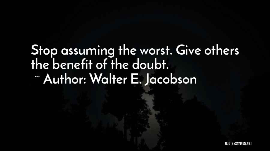 Stop Assuming Things Quotes By Walter E. Jacobson