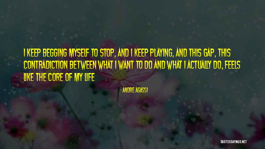 Stop Begging Quotes By Andre Agassi