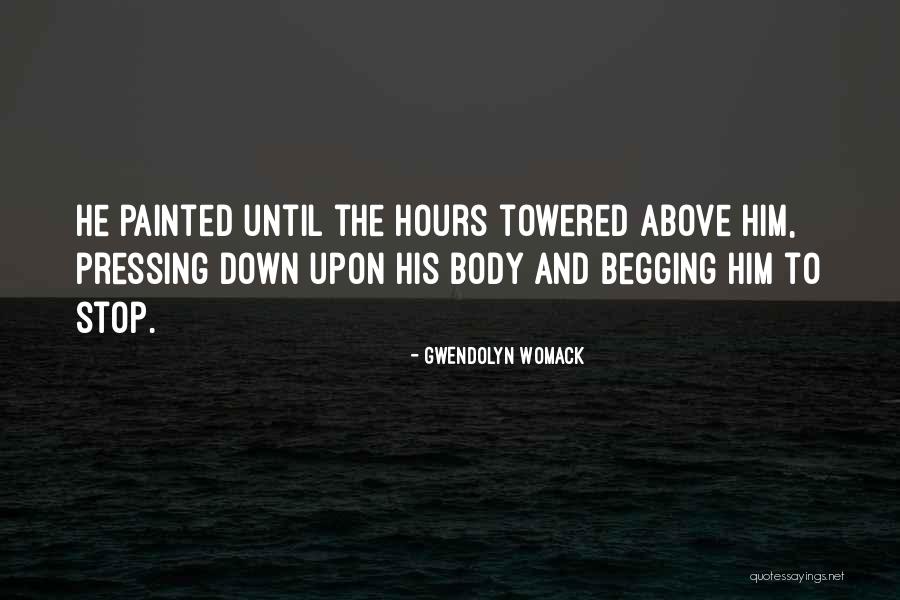Stop Begging Quotes By Gwendolyn Womack Stop Begging Quotes By Gwendolyn Womack