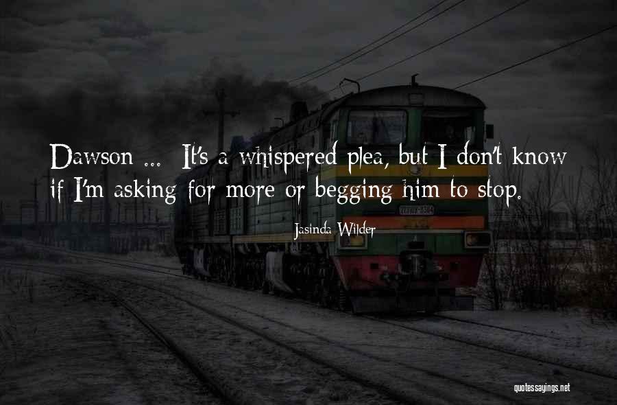 Stop Begging Quotes By Jasinda Wilder