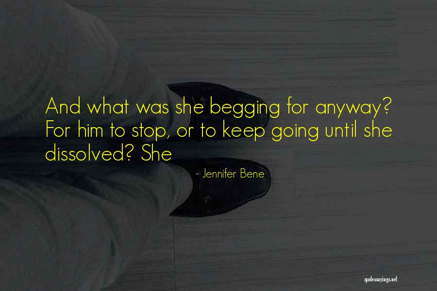 Stop Begging Quotes By Jennifer Bene