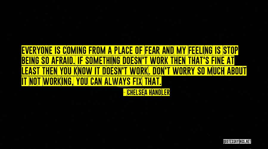 Stop Being Afraid Quotes By Chelsea Handler