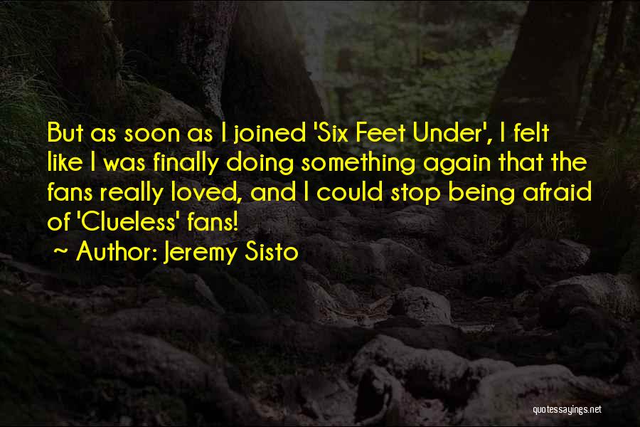 Stop Being Afraid Quotes By Jeremy Sisto