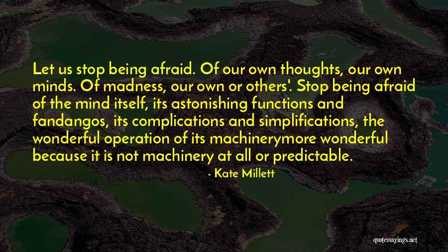 Stop Being Afraid Quotes By Kate Millett Stop Being Afraid Quotes By Kate Millett