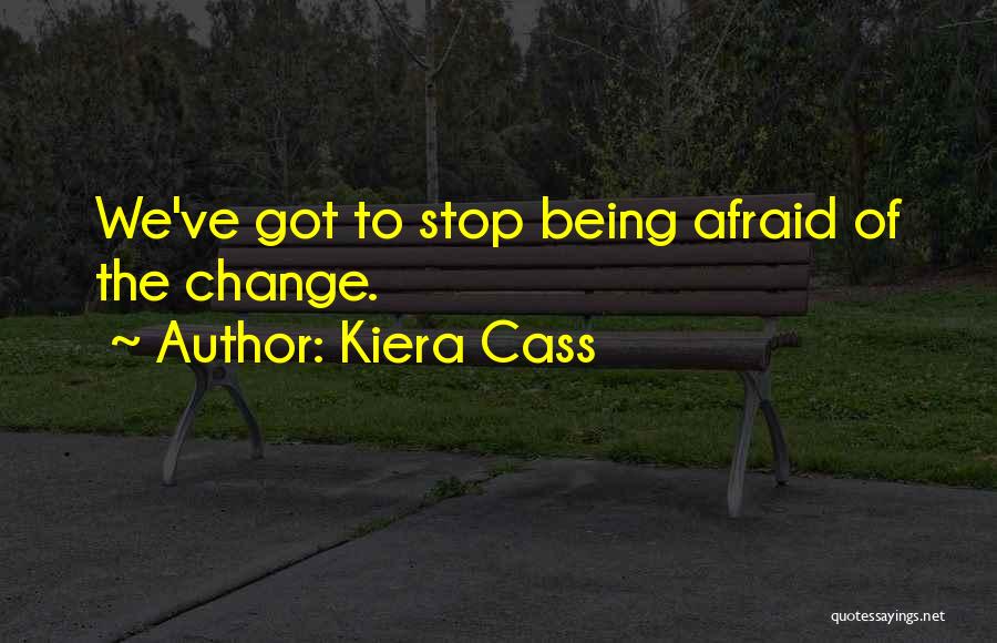 Stop Being Afraid Quotes By Kiera Cass