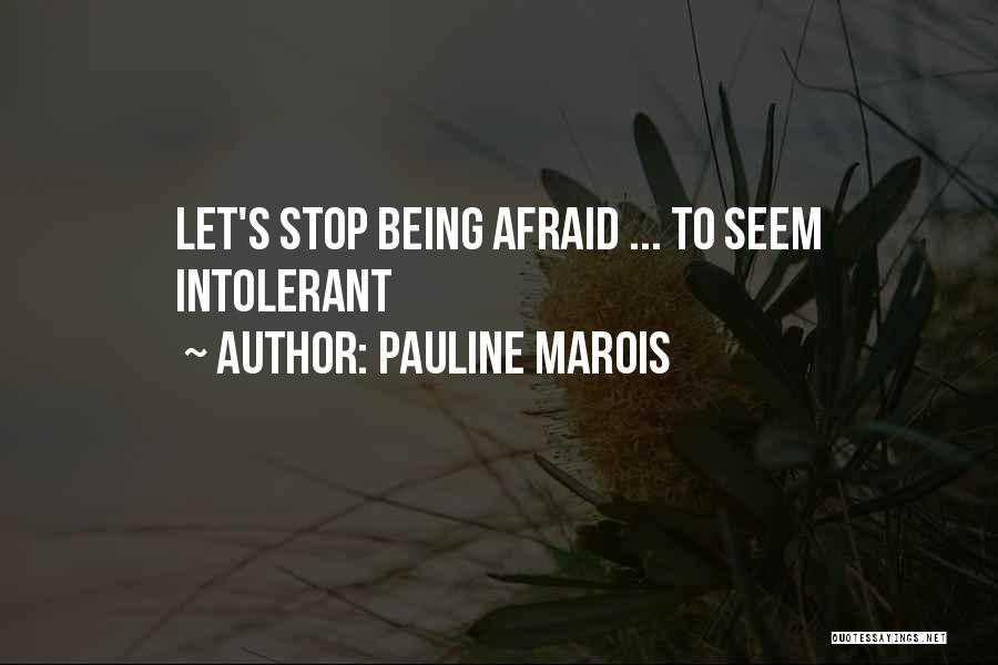 Stop Being Afraid Quotes By Pauline Marois