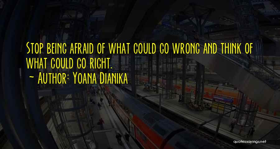 Stop Being Afraid Quotes By Yoana Dianika