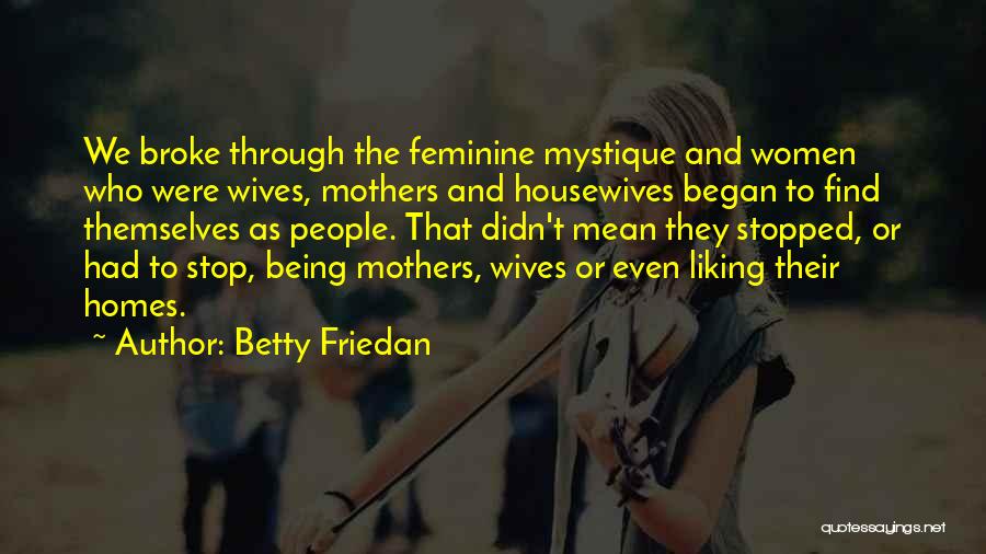 Stop Being Mean Quotes By Betty Friedan