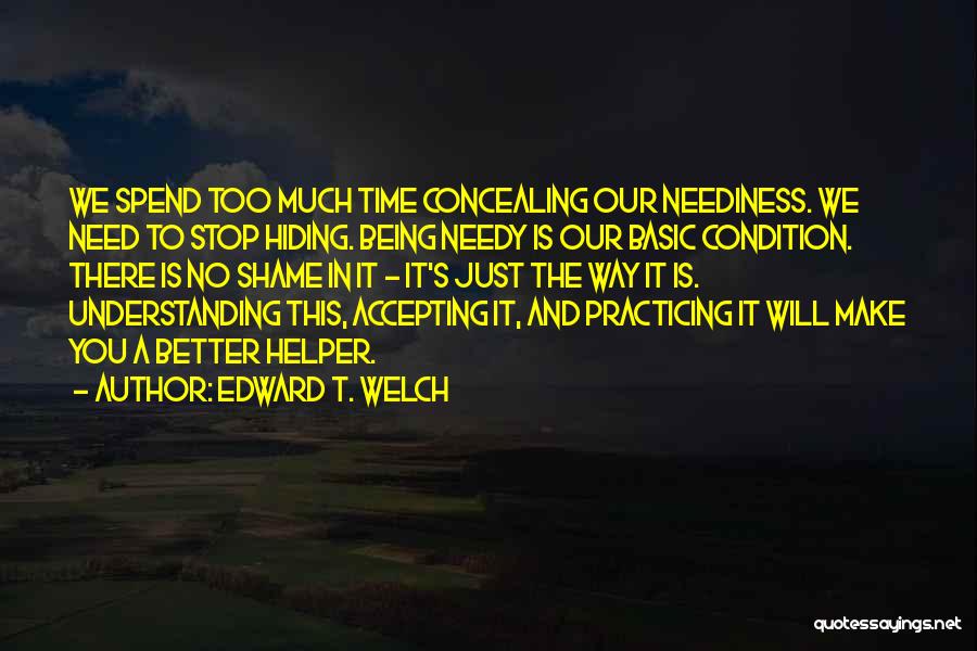 Stop Being Needy Quotes By Edward T. Welch