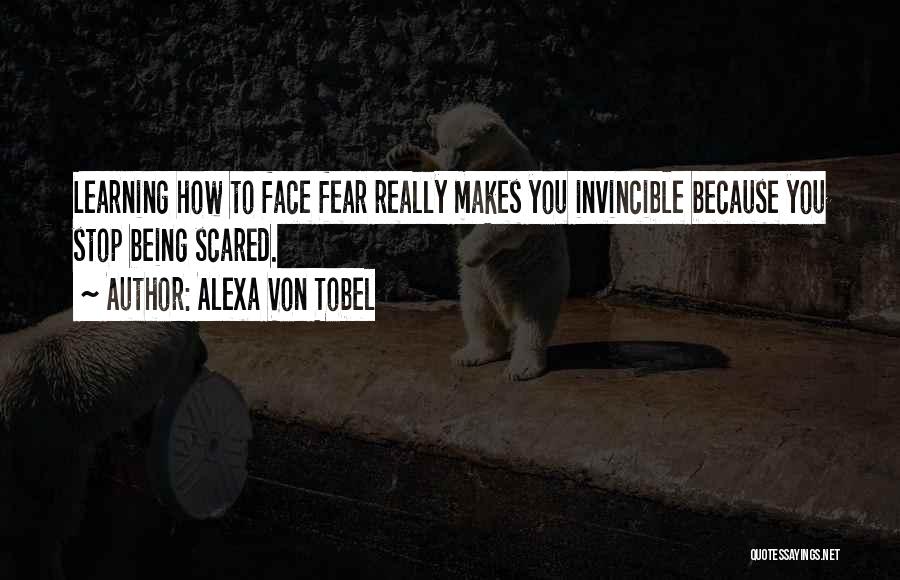 Stop Being Scared Quotes By Alexa Von Tobel