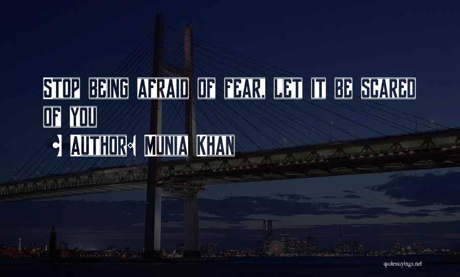 Stop Being Scared Quotes By Munia Khan