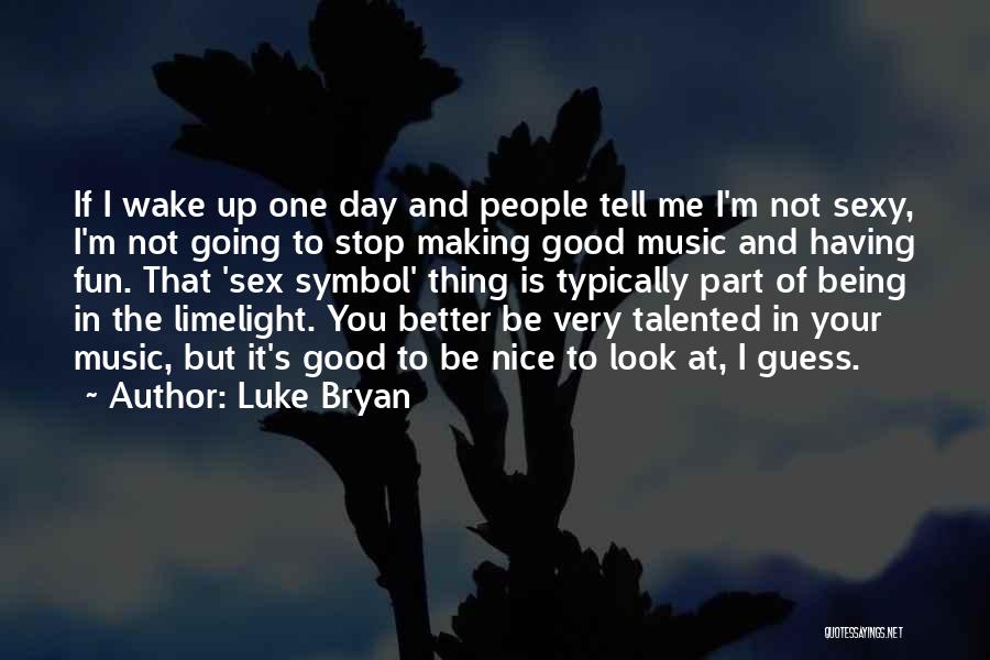 Stop Being So Nice Quotes By Luke Bryan