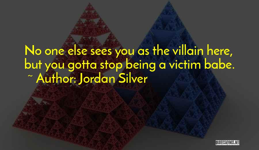 Stop Being The Victim Quotes By Jordan Silver