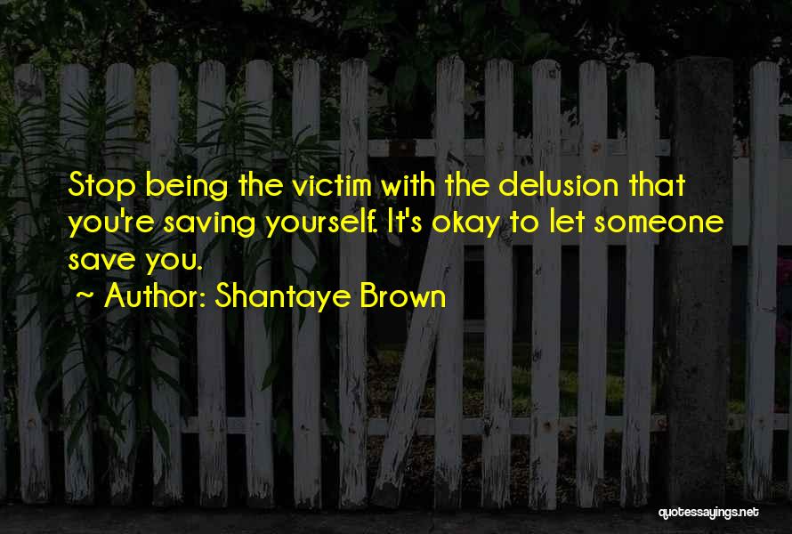 Stop Being The Victim Quotes By Shantaye Brown