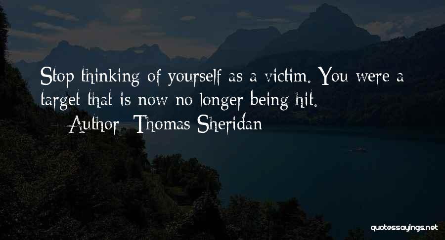 Stop Being The Victim Quotes By Thomas Sheridan