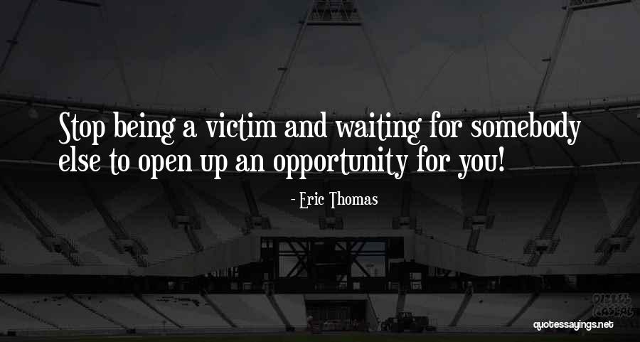 Stop Being Victim Quotes By Eric Thomas Stop Being Victim Quotes By Eric Thomas