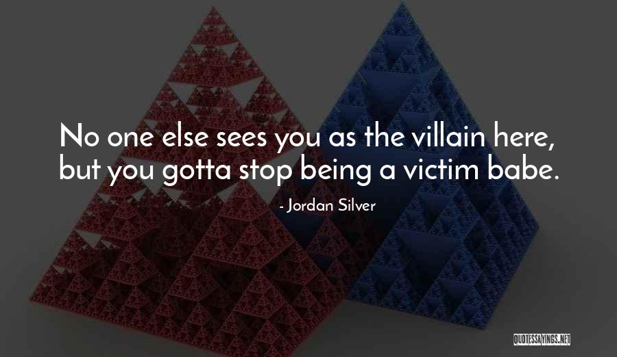 Stop Being Victim Quotes By Jordan Silver Stop Being Victim Quotes By Jordan Silver
