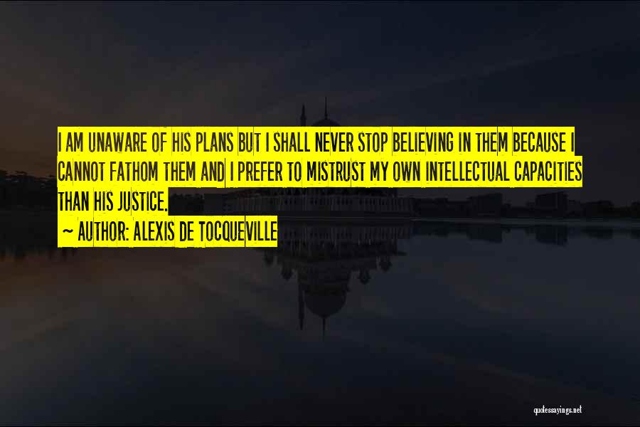 Stop Believing Quotes By Alexis De Tocqueville