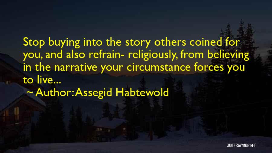 Stop Believing Quotes By Assegid Habtewold