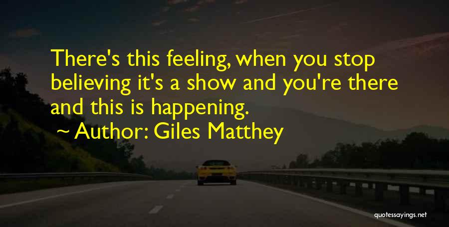 Stop Believing Quotes By Giles Matthey