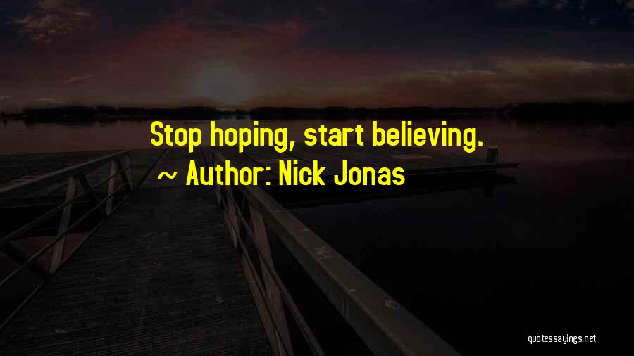 Stop Believing Quotes By Nick Jonas