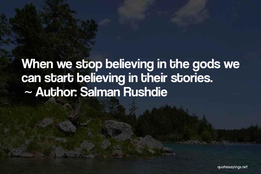 Stop Believing Quotes By Salman Rushdie