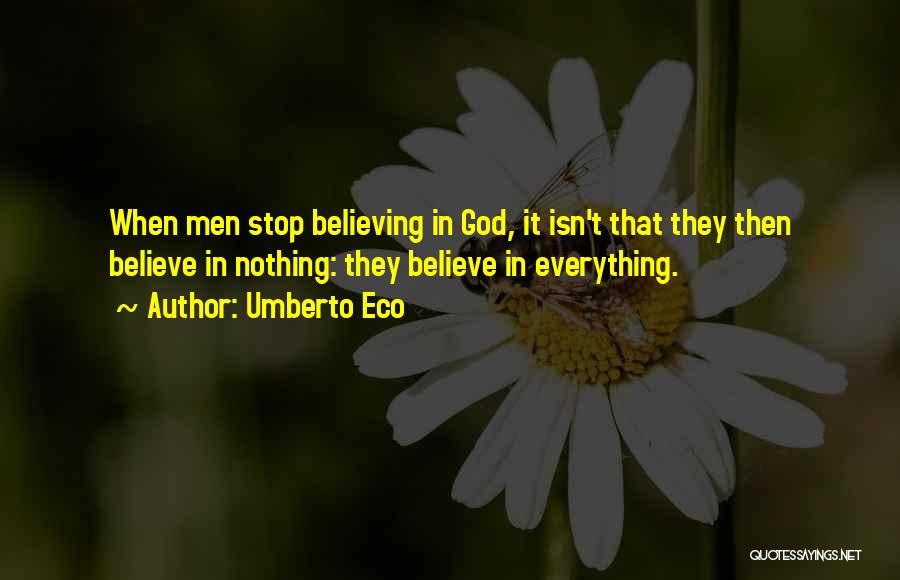 Stop Believing Quotes By Umberto Eco