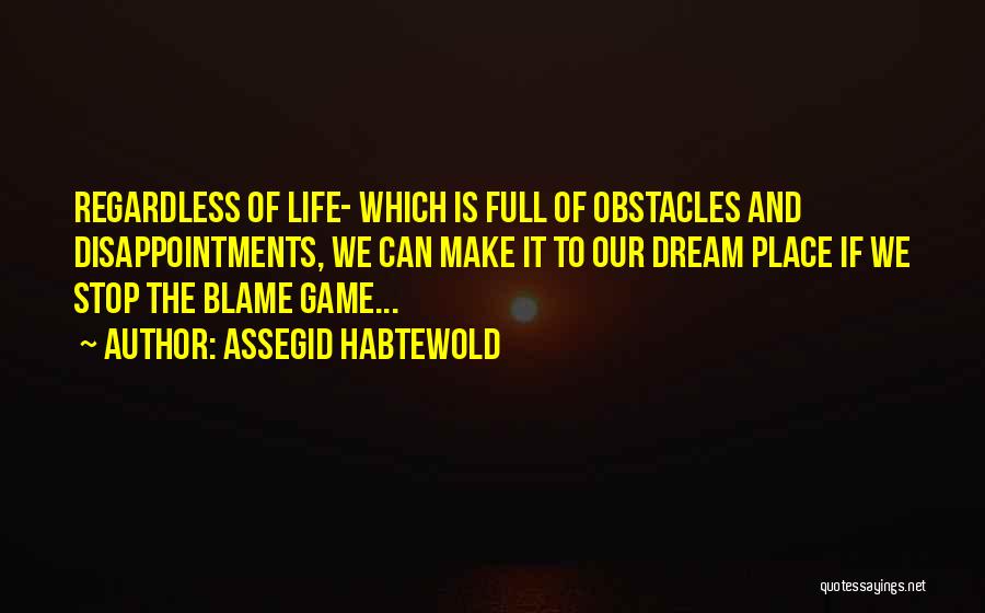 Stop Blaming Yourself Quotes By Assegid Habtewold