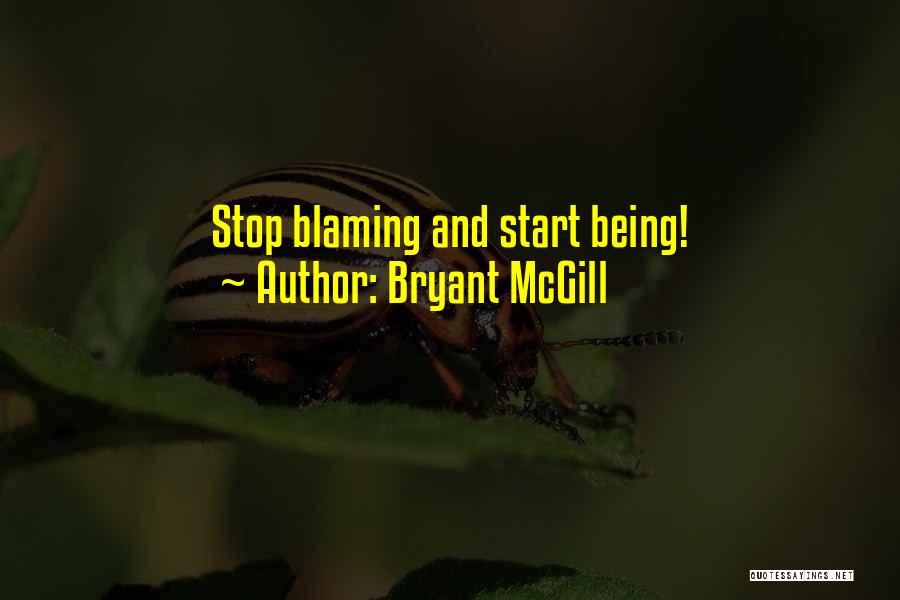 Stop Blaming Yourself Quotes By Bryant McGill