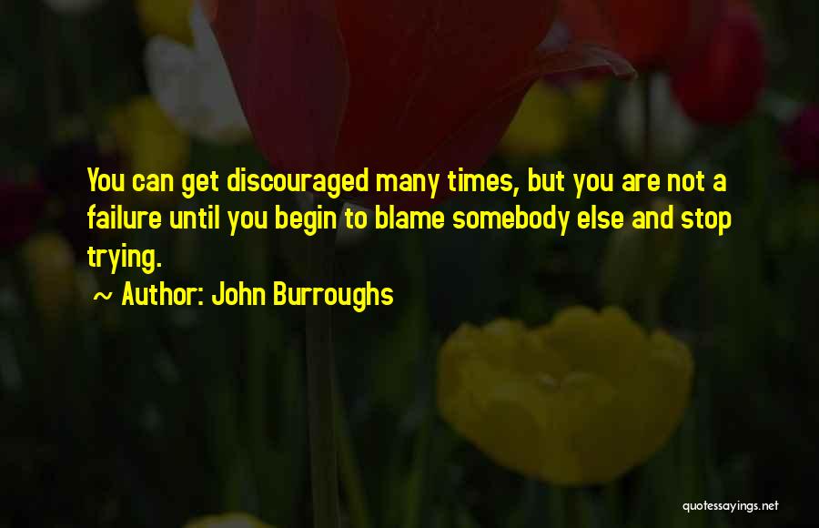 Stop Blaming Yourself Quotes By John Burroughs