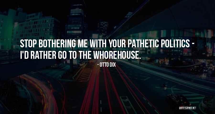 Stop Bothering Others Quotes By Otto Dix