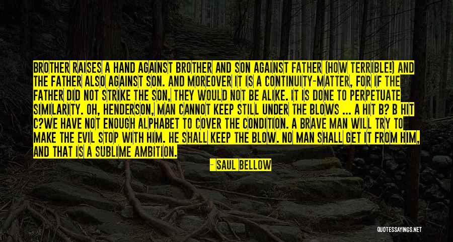 Stop Brutality Quotes By Saul Bellow Stop Brutality Quotes By Saul Bellow