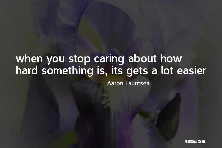 Stop Caring About Someone Quotes By Aaron Lauritsen Stop Caring About Someone Quotes By Aaron Lauritsen