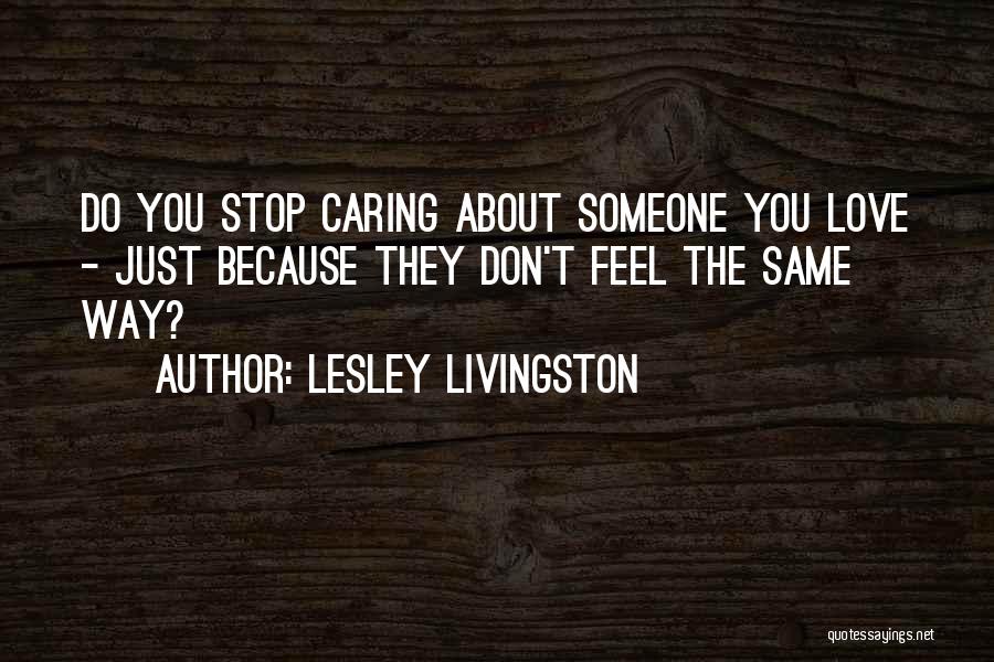 Stop Caring Love Quotes By Lesley Livingston